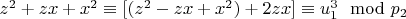 $z ^ 2 + z x + x ^ 2\equiv [(z ^ 2 - z x + x ^ 2) + 2z x]\equiv u_1^3\mod p_2 $