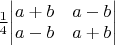 $\frac{1}{4}$\begin{vmatrix}
   a +b&a-b \\
 
  a-b &a+b 
\end{vmatrix}$$
