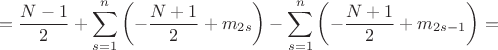$$
=\frac{N-1}{2}+\sum_{s=1}^n\left(-\frac{N+1}{2}+m_{2s}\right)-
\sum_{s=1}^n\left(-\frac{N+1}{2}+m_{2s-1}\right)=
$$