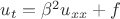 $u_t = \beta^2 u_{xx} + f$