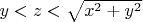 $y<z<\sqrt{x^2+y^2}$