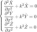 $$ \left\{\begin{matrix}
    \dfrac{\partial^2 \dot{X}}{\partial x^2} + k^2\dot{X} = 0\\
    \dfrac{\partial^2 \dot{Y}}{\partial x^2} + k^2\dot{Y} = 0\\
    \dfrac{\partial^2 \dot{Z}}{\partial x^2} + k^2\dot{Z} = 0
    \end{matrix}\right$$