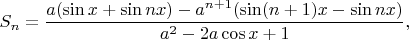 $$S_n=\dfrac{a ( \sin x + \sin nx) - a^{n+1} ( \sin (n+1)x - \sin nx)}{a^2-2a \cos x +1},$$