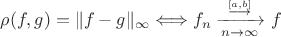 $\rho(f, g)=\|f-g\|_{\infty} \Longleftrightarrow f_n \xrightarrow[n \rightarrow \infty]{\stackrel{[a, b]}{\longrightarrow}} f$