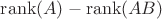 $\operatorname{rank}(A)-\operatorname{rank}(AB)$