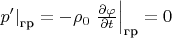 $\left.{p'}\right|_\text{гр} = -\rho_0 \left. \frac {\partial\varphi} {\partial{t}} \right|_\text{гр}=0$