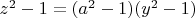 $z^2-1=(a^2-1)(y^2-1)$