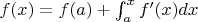 $f(x)=f(a)+\int^x_a f^{\prime} (x) dx$