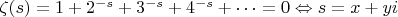$\zeta(s)=1+2^{-s}+3^{-s}+4^{-s}+\dots=0\Leftrightarrow s=x+yi$