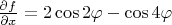 $\frac{\partial f}{\partial x}=2\cos2\varphi-\cos4\varphi$