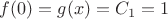 $f(0)=g(x)=C_{1}=1$