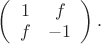 $\left(\begin{array}{cc}1&f\\f&-1\end{array}\right).$