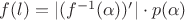 $f(l) = |(f^{-1}(\alpha))'|\cdot p(\alpha)$