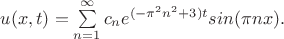 $u(x,t)=\sum\limits_{n=1}^{\infty} c_ne^{(- \pi^2 n^2+3)t}sin(\pi nx).$
