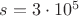 $s=3\cdot 10^5$