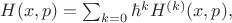 $H(x,p)=\sum_{k=0} \hbar^k H^{(k)}(x,p),$