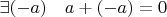 $\exists(-a)\quad a + (-a) = 0$