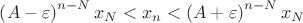 $\left(A-\varepsilon\right)^{n-N}x_N<x_{n}<\left(A+\varepsilon\right)^{n-N}x_N$