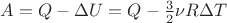 $A=Q-\Delta U=Q-\frac { 3 }{ 2 } \nu R\Delta T$