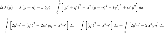 \[
\begin{gathered}
  \Delta J\left( y \right) = J\left( {y + \eta } \right) - J\left( y \right) = \int\limits_0^1 {\left[ {\left( {y' + \eta '} \right)^2  - \alpha ^2 \left( {y + \eta } \right)^2  - \left( {y'} \right)^2  + \alpha ^2 y^2 } \right]dx}  =  \hfill \\
   = \int\limits_0^1 {\left[ {2y'\eta ' + \left( {\eta '} \right)^2  - 2\alpha ^2 y\eta  - \alpha ^2 \eta ^2 } \right]dx}  = \int\limits_0^1 {\left[ {\left( {\eta '} \right)^2  - \alpha ^2 \eta ^2 } \right]dx}  + \int\limits_0^1 {\left[ {2y'\eta ' - 2\alpha ^2 y\eta } \right]dx}  \hfill \\ 
\end{gathered} 
\]