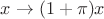 $x\to (1+\pi)x$