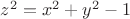 $z^2=x^2+y^2-1$