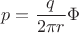 $$
p=\frac{q}{2\pi r} \Phi
$$