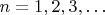 $n=1, 2, 3,&hellip;$