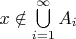$x\notin\bigcup\limits_{i = 1}^\infty A_i$