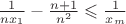 $\frac{1}{nx_1} - \frac{n+1}{n^2} \leqslant \frac{1}{x_m}  $