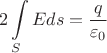 $$2\int\limits_{S}^{}E ds = \frac{q}{\varepsilon_0}$$