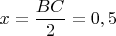 $x=\dfrac{BC}{2}=0,5$