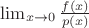 $\lim_{x \to 0}{\frac{f(x)}{p(x)}}$ $\lim_{x \to 0}{\frac{f(x)}{p(x)}}$