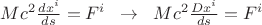 $Mc^2\frac{dx^i}{ds}=F^i\; \;\rightarrow \; \; Mc^2\frac{Dx^i}{ds}=F^i$