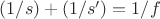 $(1/s) + (1/s') = 1/f$