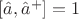 $[\hat{a},\hat{a}^{+}]=1$