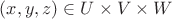 $(x, y, z) \in U \times V \times W$