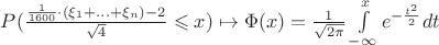 $P(\frac{  \frac{1}{1600}  \cdot (\xi_1+...+\xi_n)-  2}{ \sqrt{4}}\leqslant x ) \mapsto \Phi(x)=\frac{1}{\sqrt{2\pi}}\int\limits_{-\infty}^{x} e^{-\frac{t^2}{2}}dt$