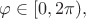 $\varphi\in[0,2\pi),$