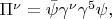 $\Pi^\nu=\bar{\psi}\gamma^\nu\gamma^5\psi,$