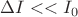 $\Delta I << I_0$