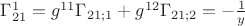 $\Gamma^1_{21} = g^{11} \Gamma_{21;1} + g^{12} \Gamma_{21;2} =-\frac 1 y$