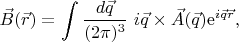 $$\vec{B}(\vec{r})=\int \frac{d\vec{q}}{(2\pi)^3}~i\vec{q}\times\vec{A}(\vec{q})\mathrm{e}^{i\vec{q}\vec{r}},$$