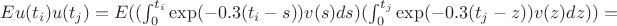 $ Eu(t_i)u(t_j)=E((\int_0^{t_i} {\exp(-0.3(t_i-s))v(s)ds})(\int_0^{t_j} {\exp(-0.3(t_j-z))v(z)dz}))=$