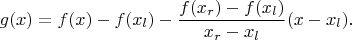 $$
g(x) = f(x) - f(x_l) - \frac{f(x_r) - f(x_l)}{x_r - x_l}(x - x_l).
$$