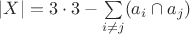 $\left\lvert X \right\rvert = 3 \cdot 3 - \sum\limits_{i\ne j} (a_i \cap a_j)$