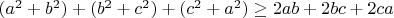 $(a^2+b^2)+(b^2+c^2)+(c^2+a^2) \ge 2ab+2bc+2ca $