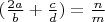 $ (\frac{2a}{b} + \frac{c}{d}) = \frac{n}{m} $