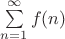 $\sum\limits_{n=1}^\infty  f(n) $