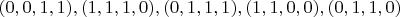 $(0, 0, 1, 1), (1, 1, 1, 0), (0, 1, 1, 1), (1, 1, 0, 0), (0, 1, 1, 0)$